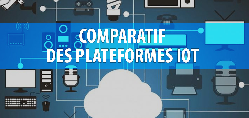 Comparatif plateforme IoT